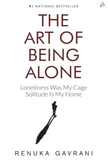 The Art of Being Alone: Loneliness Was My Cage: Solitude Is My Home