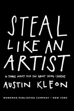 Steal Like an Artist: 10 Things Nobody Told You About Being Creative