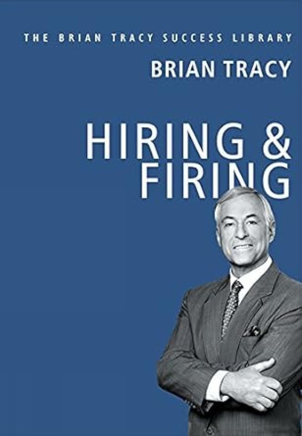 Hiring and Firing (The Brian Tracy Success Library)