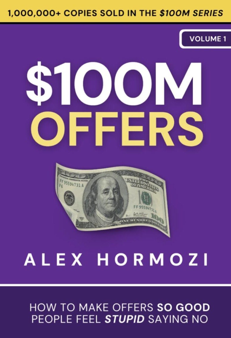 $100M Offers: How To Make Offers So Good People Feel Stupid Saying No