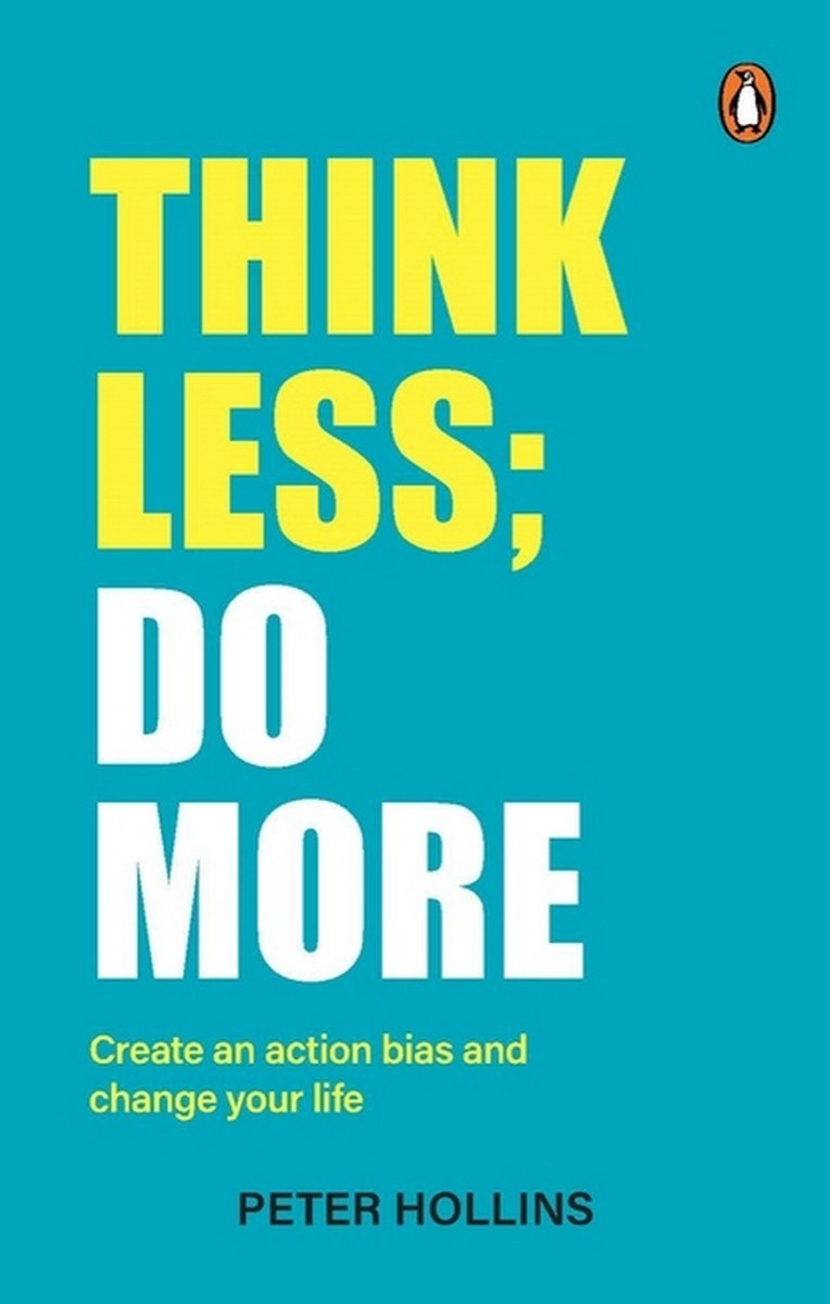 Think Less Do More