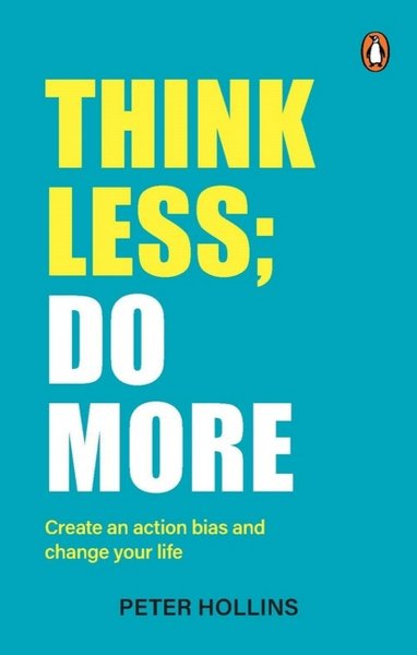 Think Less Do More